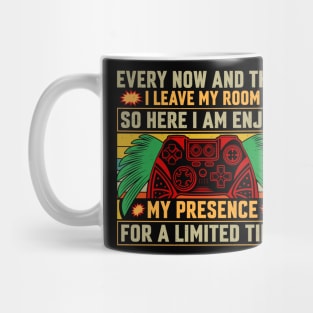 Every now and then I leave my room, so here I am, enjoy my presence for a limited time Mug